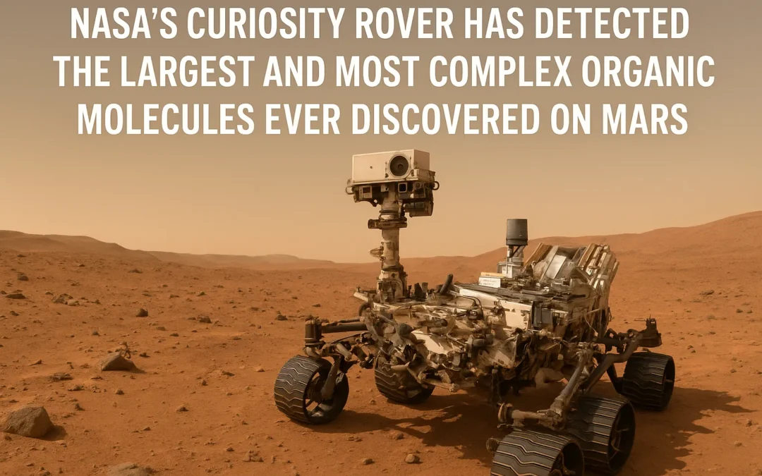 NASA’s Curiosity Rover Discovers Largest and Most Complex Organic Molecules Ever Found on Mars